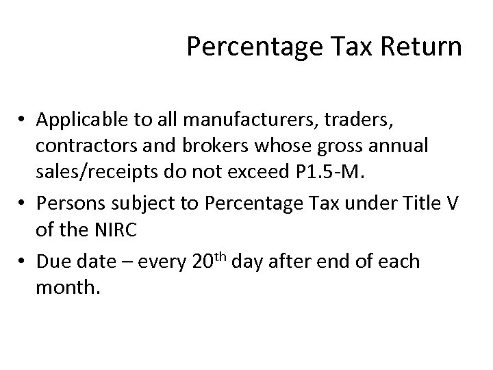 Percentage Tax Return • Applicable to all manufacturers, traders, contractors and brokers whose gross
