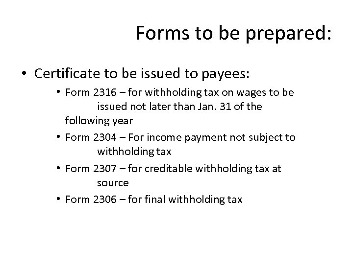 Forms to be prepared: • Certificate to be issued to payees: • Form 2316