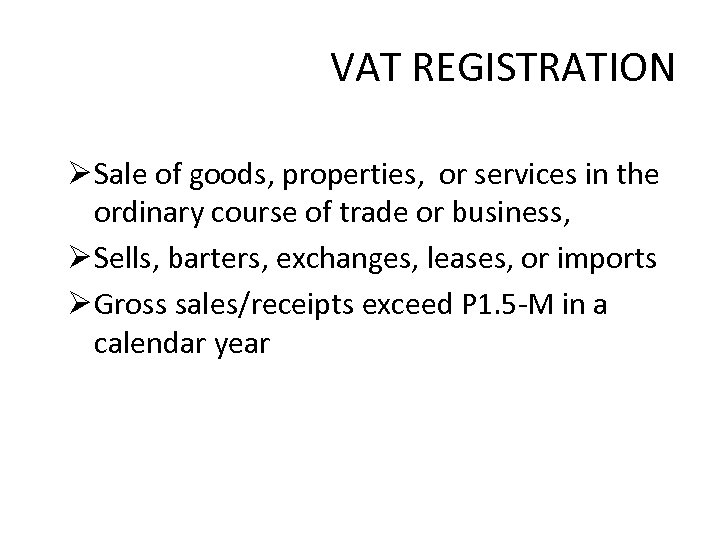 VAT REGISTRATION Ø Sale of goods, properties, or services in the ordinary course of