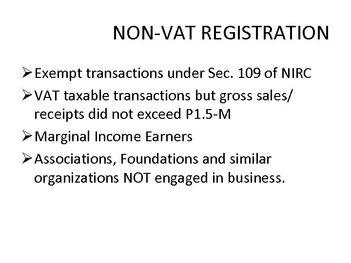 NON-VAT REGISTRATION Ø Exempt transactions under Sec. 109 of NIRC Ø VAT taxable transactions