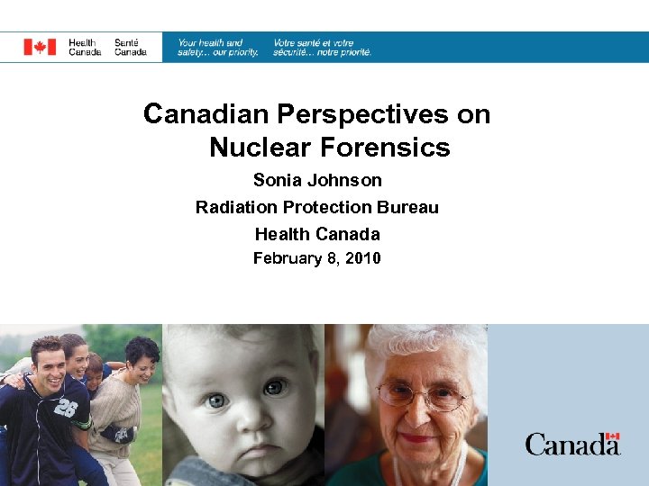 Canadian Perspectives on Nuclear Forensics Sonia Johnson Radiation Protection Bureau Health Canada February 8,