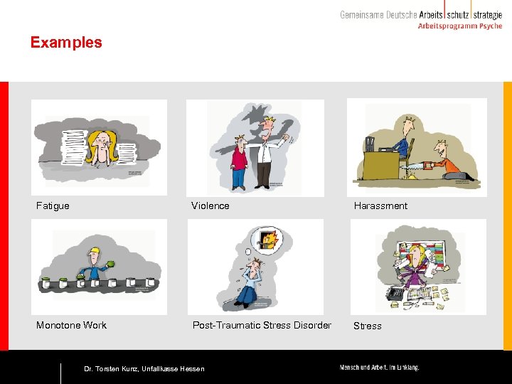 Examples Fatigue Violence Harassment Monotone Work Post-Traumatic Stress Disorder Stress 13 Dr. Torsten Kunz,