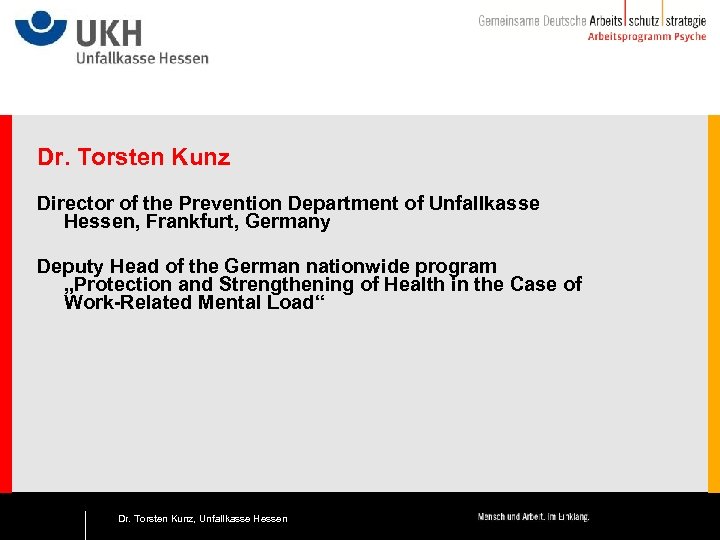 Dr. Torsten Kunz Director of the Prevention Department of Unfallkasse Hessen, Frankfurt, Germany Deputy