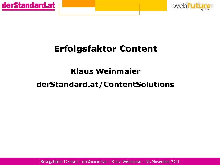 Erfolgsfaktor Content Klaus Weinmaier der. Standard. at/Content. Solutions Erfolgsfaktor Content – der. Standard. at