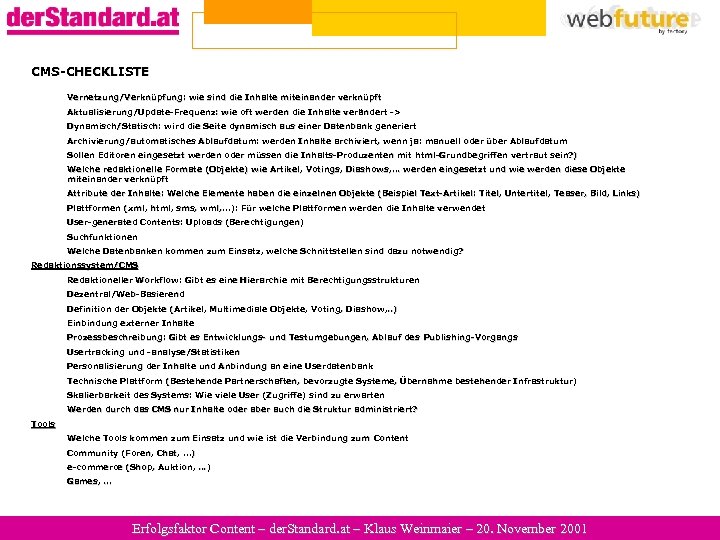 CMS-CHECKLISTE Vernetzung/Verknüpfung: wie sind die Inhalte miteinander verknüpft Aktualisierung/Update-Frequenz: wie oft werden die Inhalte