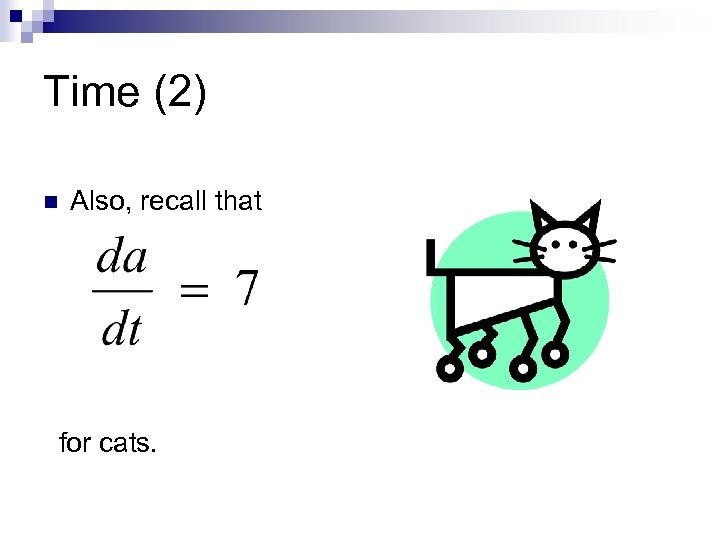 Time (2) n Also, recall that for cats. 