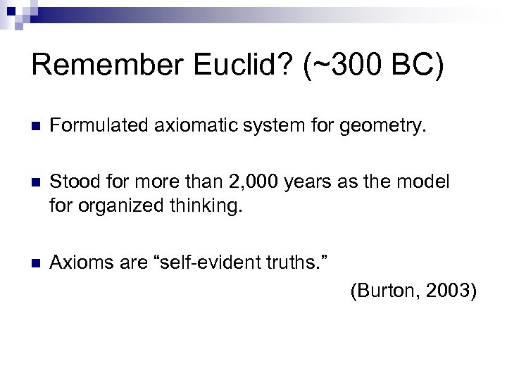 Remember Euclid? (~300 BC) n Formulated axiomatic system for geometry. n Stood for more