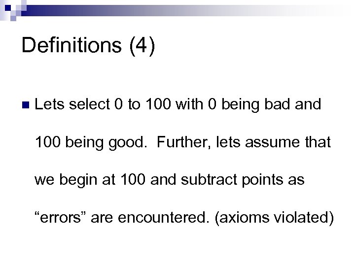 Definitions (4) n Lets select 0 to 100 with 0 being bad and 100