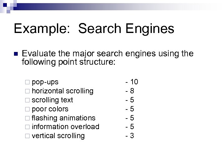 Example: Search Engines n Evaluate the major search engines using the following point structure: