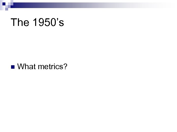 The 1950’s n What metrics? 