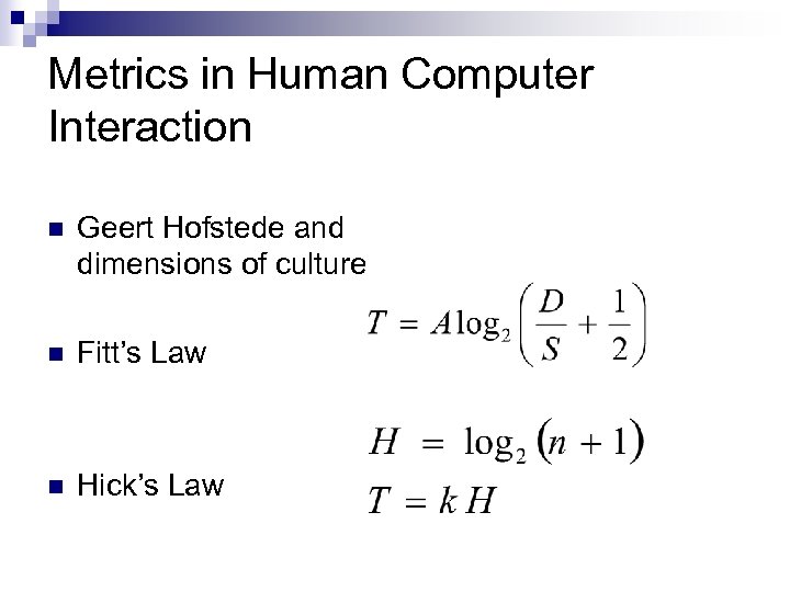 Metrics in Human Computer Interaction n Geert Hofstede and dimensions of culture n Fitt’s