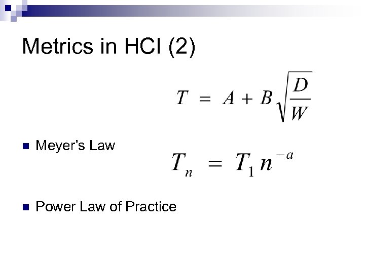 Metrics in HCI (2) n Meyer’s Law n Power Law of Practice 