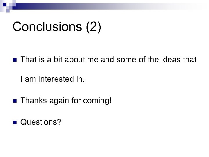 Conclusions (2) n That is a bit about me and some of the ideas