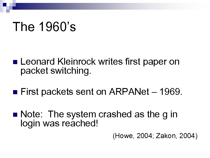 The 1960’s n Leonard Kleinrock writes first paper on packet switching. n First packets