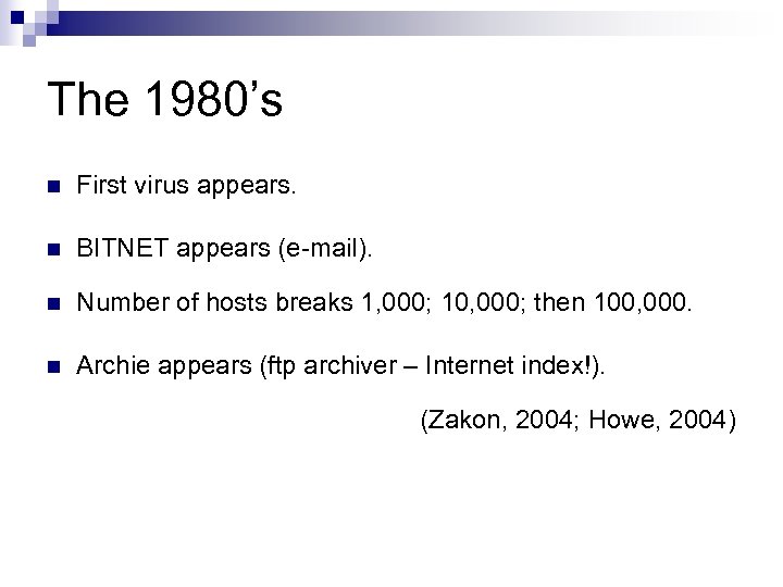 The 1980’s n First virus appears. n BITNET appears (e-mail). n Number of hosts