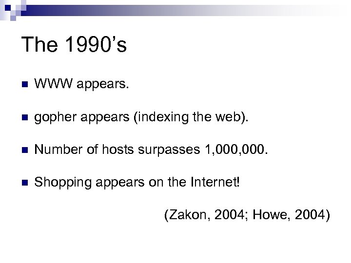 The 1990’s n WWW appears. n gopher appears (indexing the web). n Number of