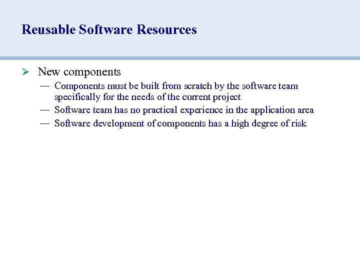 Reusable Software Resources Ø New components — Components must be built from scratch by