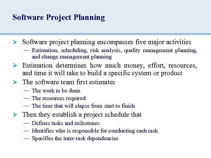 Software Project Planning Ø Software project planning encompasses five major activities — Estimation, scheduling,