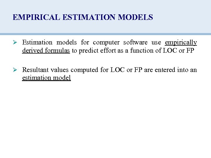 EMPIRICAL ESTIMATION MODELS Ø Estimation models for computer software use empirically derived formulas to