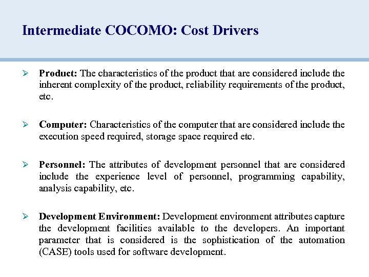 Intermediate COCOMO: Cost Drivers Ø Product: The characteristics of the product that are considered