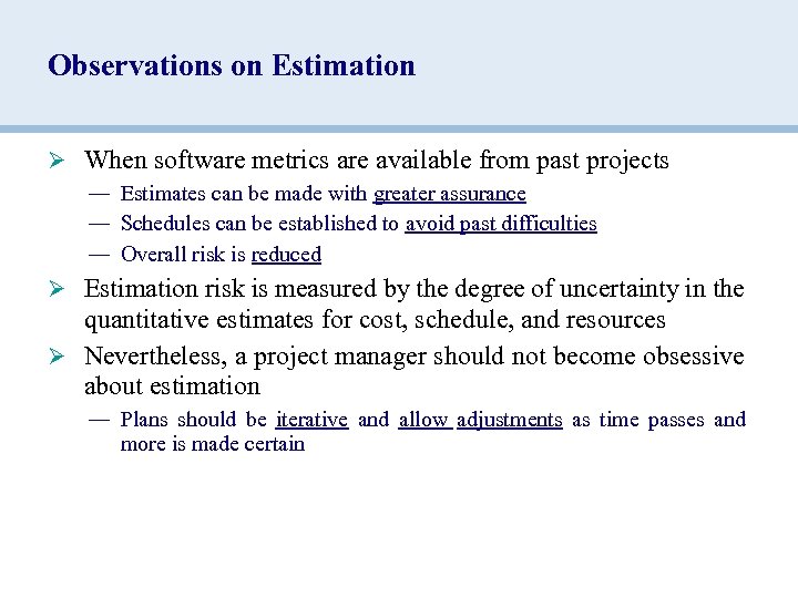 Observations on Estimation Ø When software metrics are available from past projects — Estimates