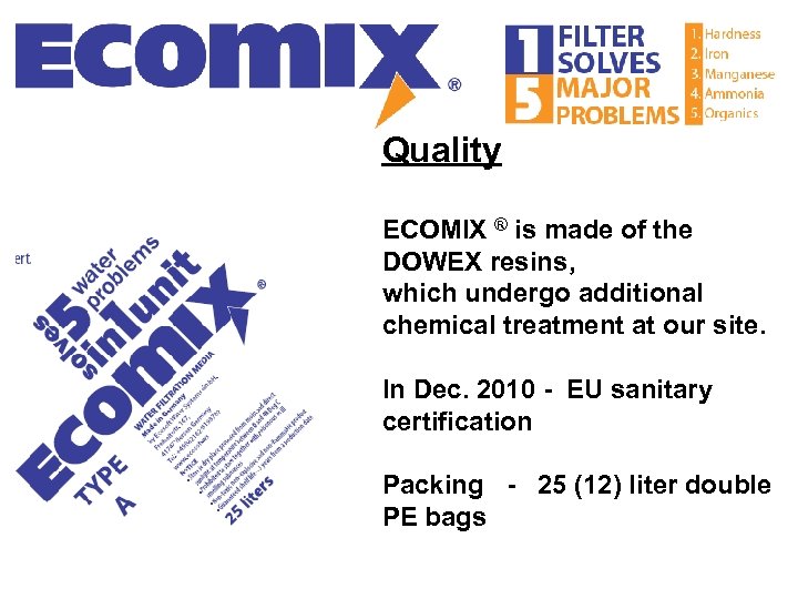 Quality ECOMIX ® is made of the DOWEX resins, which undergo additional chemical treatment