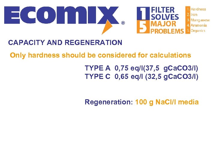 CAPACITY AND REGENERATION Only hardness should be considered for calculations TYPE A 0, 75