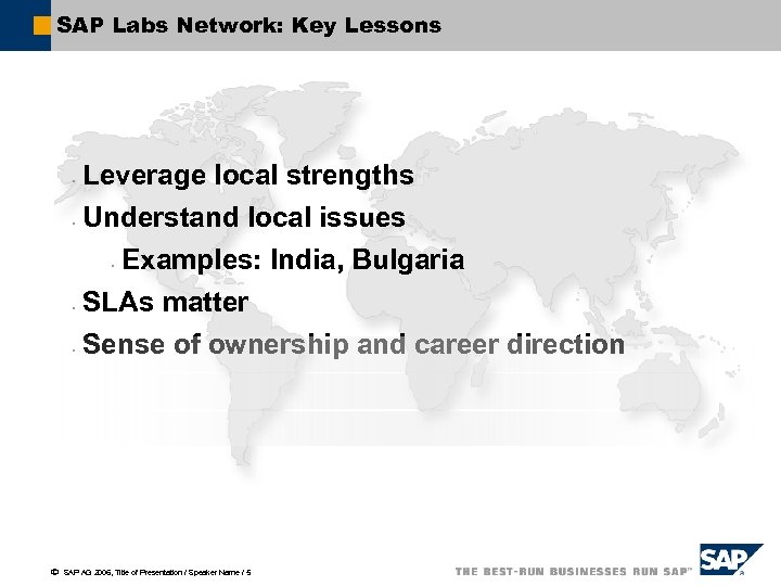 SAP Labs Network: Key Lessons § § Leverage local strengths Understand local issues Examples: