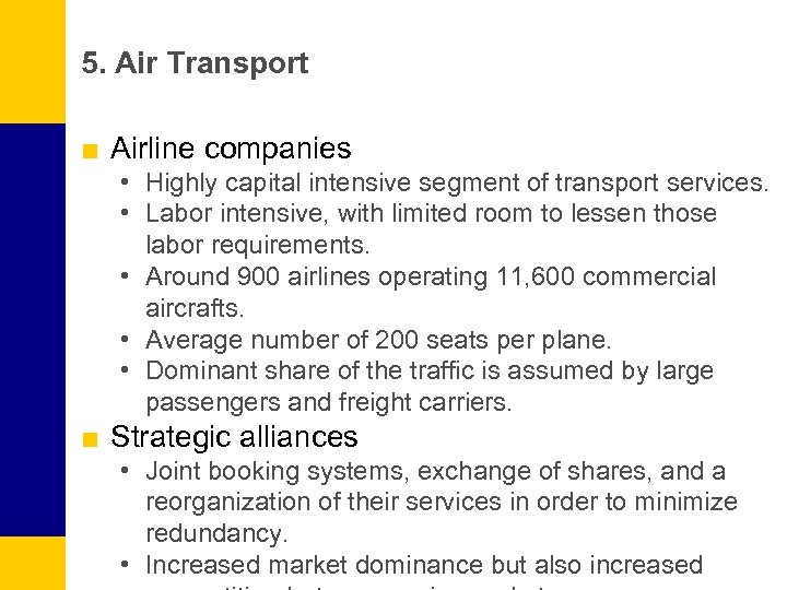 5. Air Transport ■ Airline companies • Highly capital intensive segment of transport services.