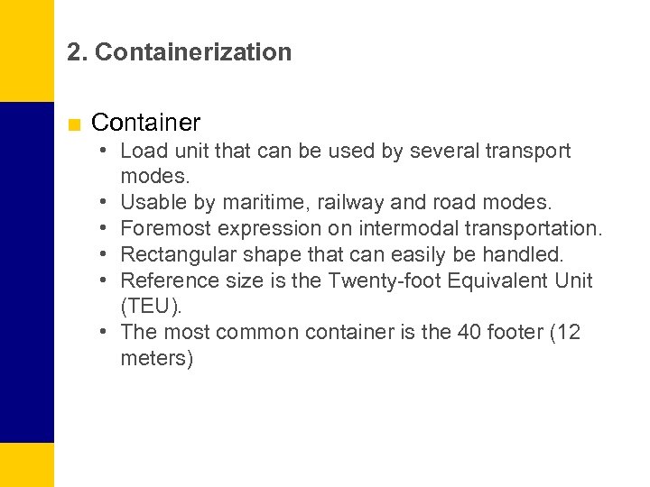 2. Containerization ■ Container • Load unit that can be used by several transport