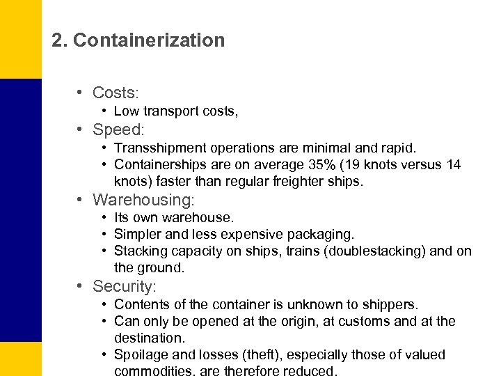 2. Containerization • Costs: • Low transport costs, • Speed: • Transshipment operations are