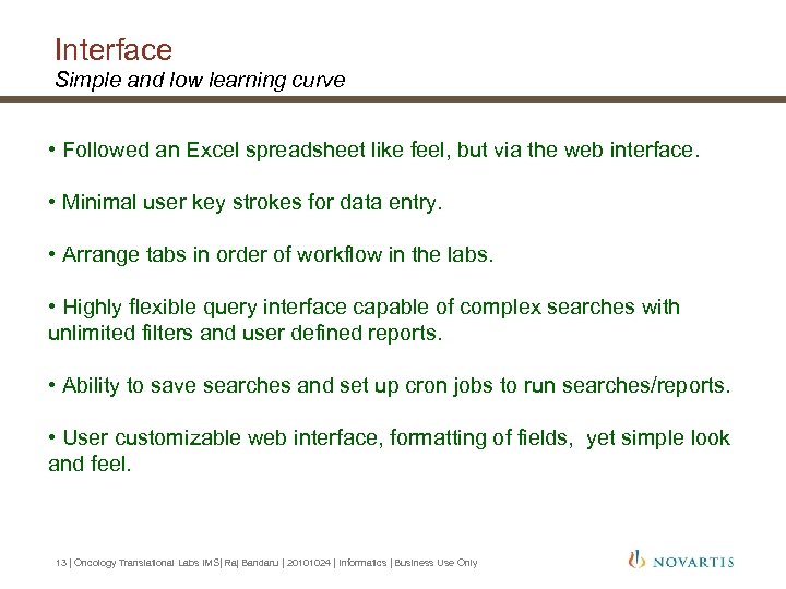Interface Simple and low learning curve • Followed an Excel spreadsheet like feel, but
