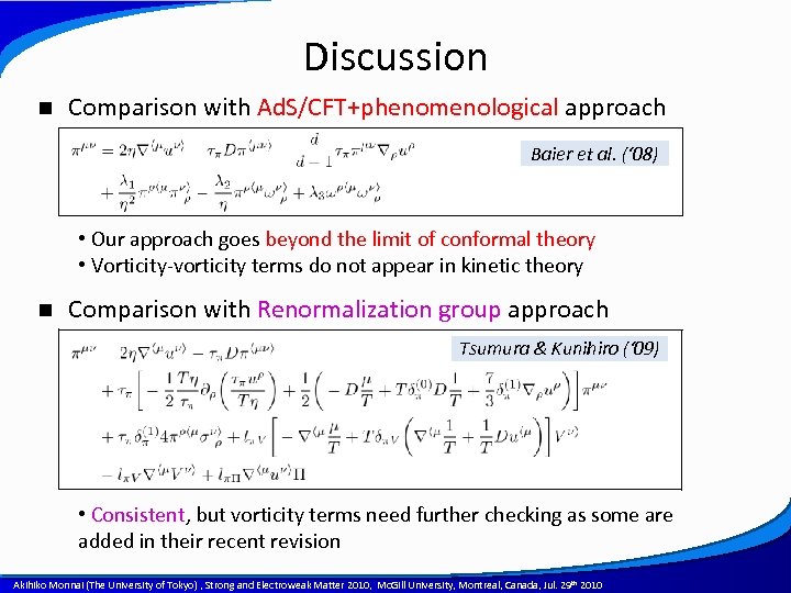Discussion n Comparison with Ad. S/CFT+phenomenological approach Baier et al. (‘ 08) • Our