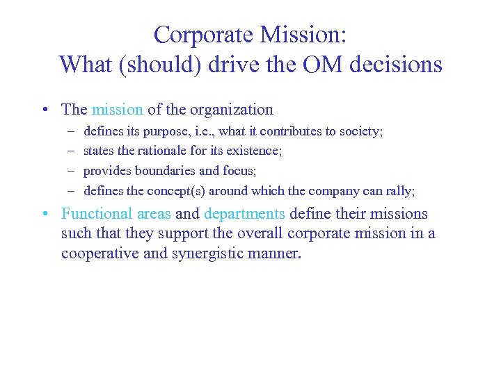 Corporate Mission: What (should) drive the OM decisions • The mission of the organization