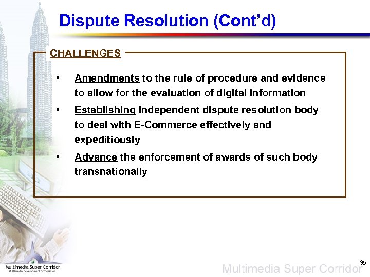 Dispute Resolution (Cont’d) CHALLENGES • Amendments to the rule of procedure and evidence to