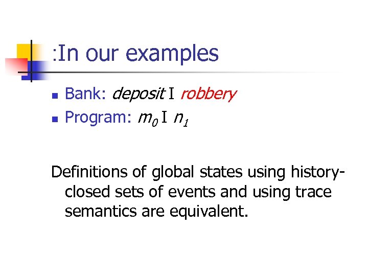 : In our examples n n Bank: deposit I robbery Program: m 0 I