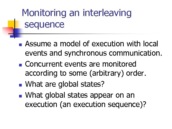 Monitoring an interleaving sequence n n Assume a model of execution with local events