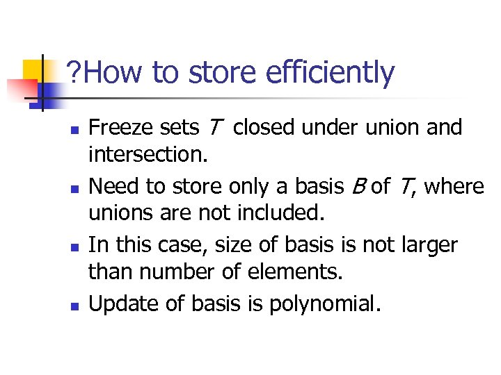 ? How to store efficiently n n Freeze sets T closed under union and