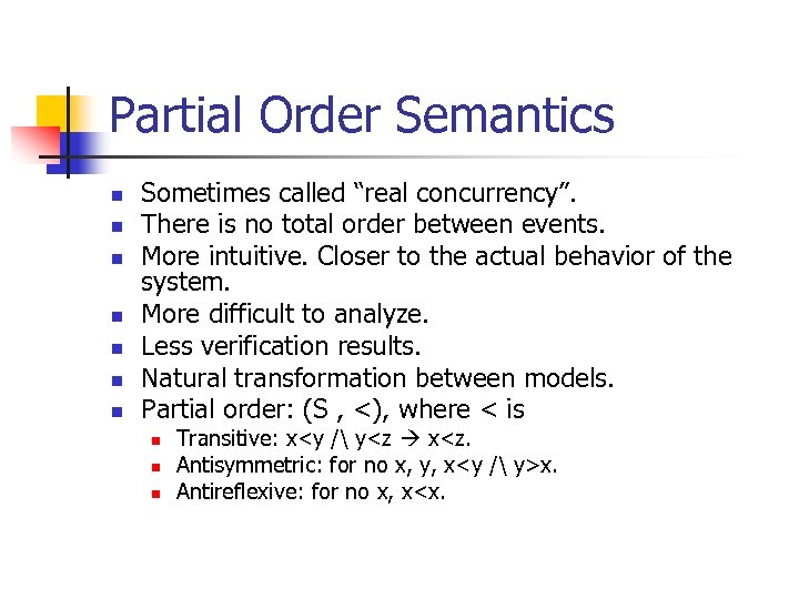 Partial Order Semantics n n n n Sometimes called “real concurrency”. There is no