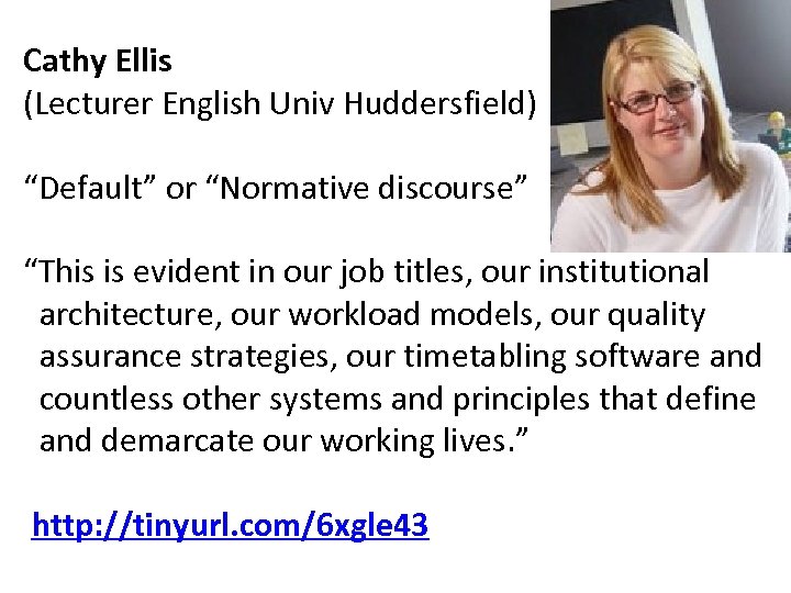 Cathy Ellis (Lecturer English Univ Huddersfield) “Default” or “Normative discourse” “This is evident in