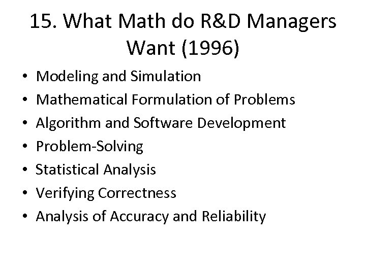 15. What Math do R&D Managers Want (1996) • • Modeling and Simulation Mathematical