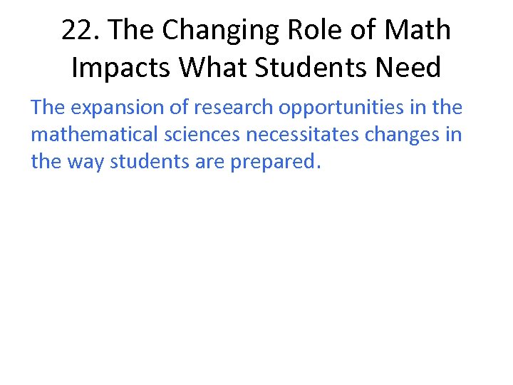 22. The Changing Role of Math Impacts What Students Need The expansion of research