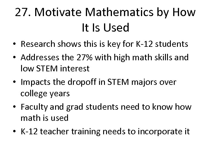 27. Motivate Mathematics by How It Is Used • Research shows this is key