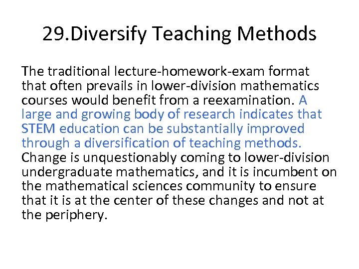 29. Diversify Teaching Methods The traditional lecture-homework-exam format that often prevails in lower-division mathematics