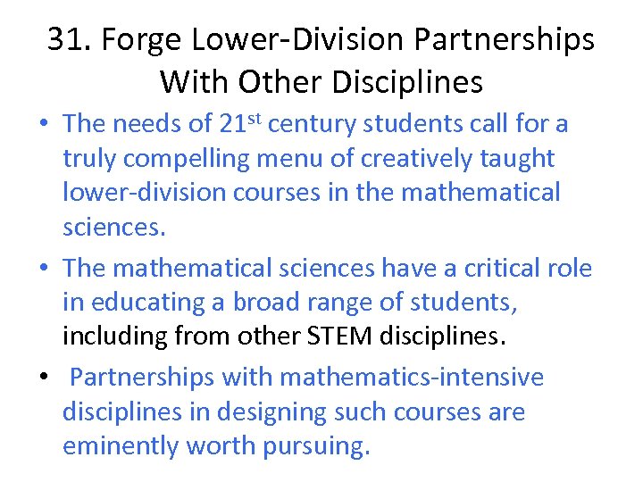 31. Forge Lower-Division Partnerships With Other Disciplines • The needs of 21 st century