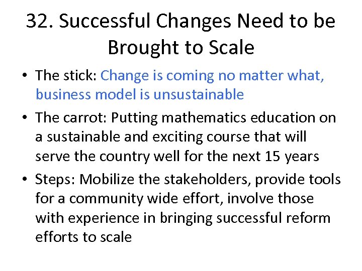 32. Successful Changes Need to be Brought to Scale • The stick: Change is