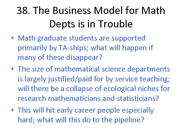 38. The Business Model for Math Depts is in Trouble • Math graduate students