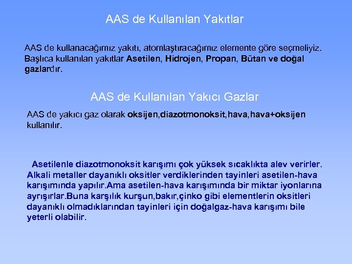 AAS de Kullanılan Yakıtlar AAS de kullanacağımız yakıtı, atomlaştıracağımız elemente göre seçmeliyiz. Başlıca kullanılan