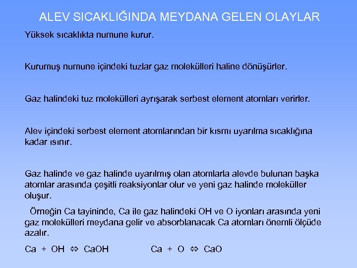 ALEV SICAKLIĞINDA MEYDANA GELEN OLAYLAR Yüksek sıcaklıkta numune kurur. Kurumuş numune içindeki tuzlar gaz