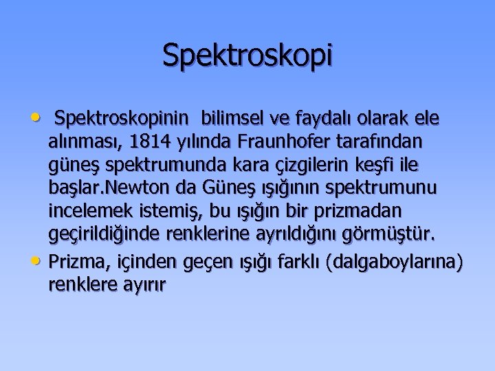 Spektroskopi • Spektroskopinin bilimsel ve faydalı olarak ele • alınması, 1814 yılında Fraunhofer tarafından